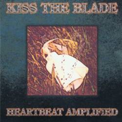 Kiss The Blade : Heartbeat Amplified